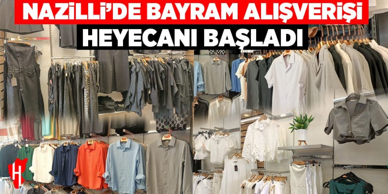 Nazilli’de bayram alışverişi heyecanı başladı!