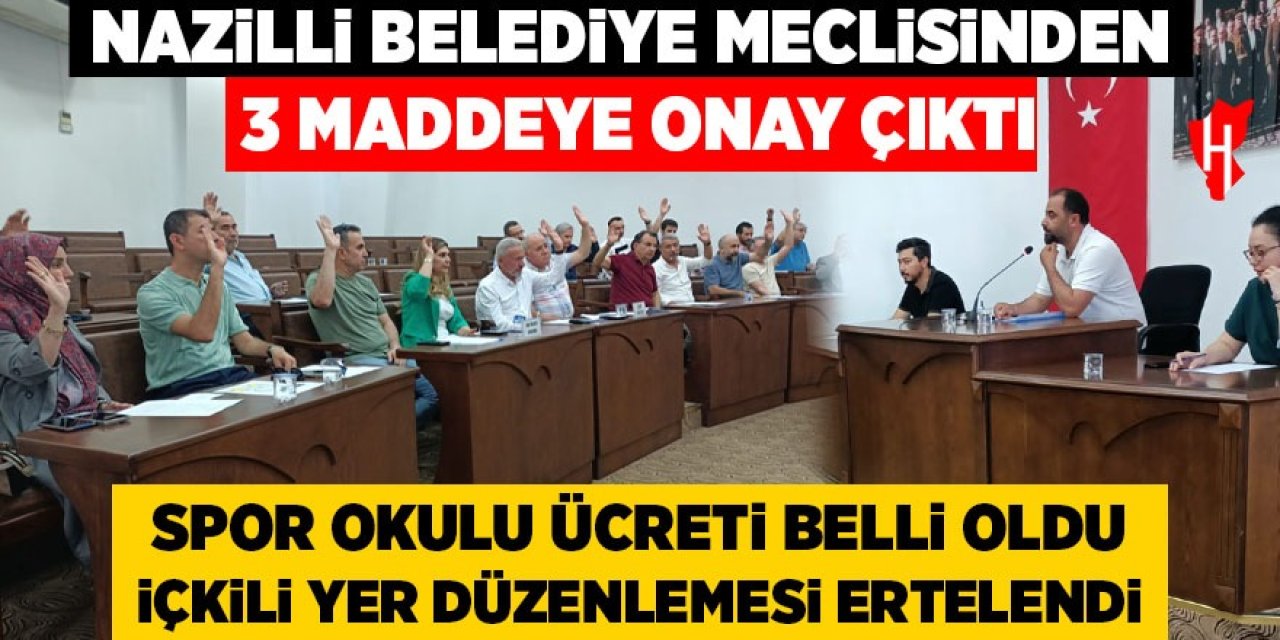 Nazilli Belediye Meclisinden 3 maddeye onay çıktı!