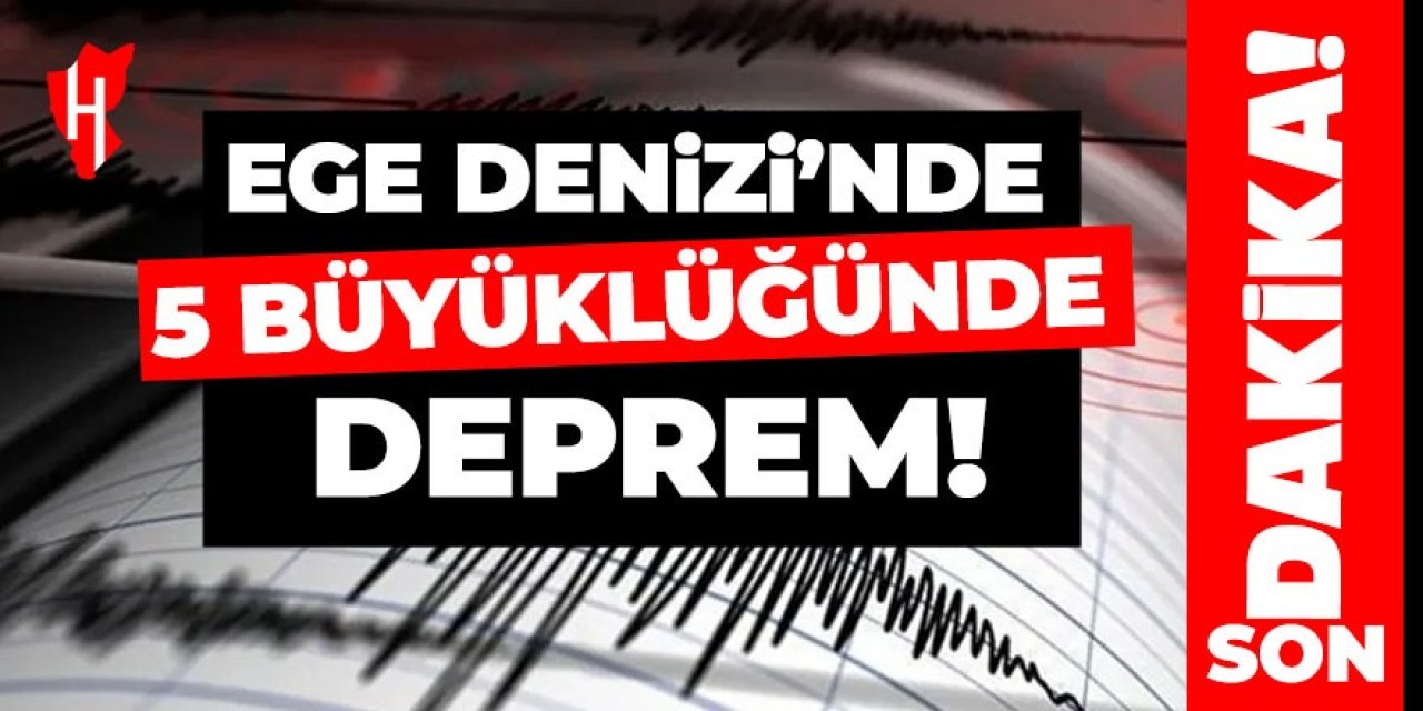Ege Denizi'nde 5 büyüklüğünde deprem!