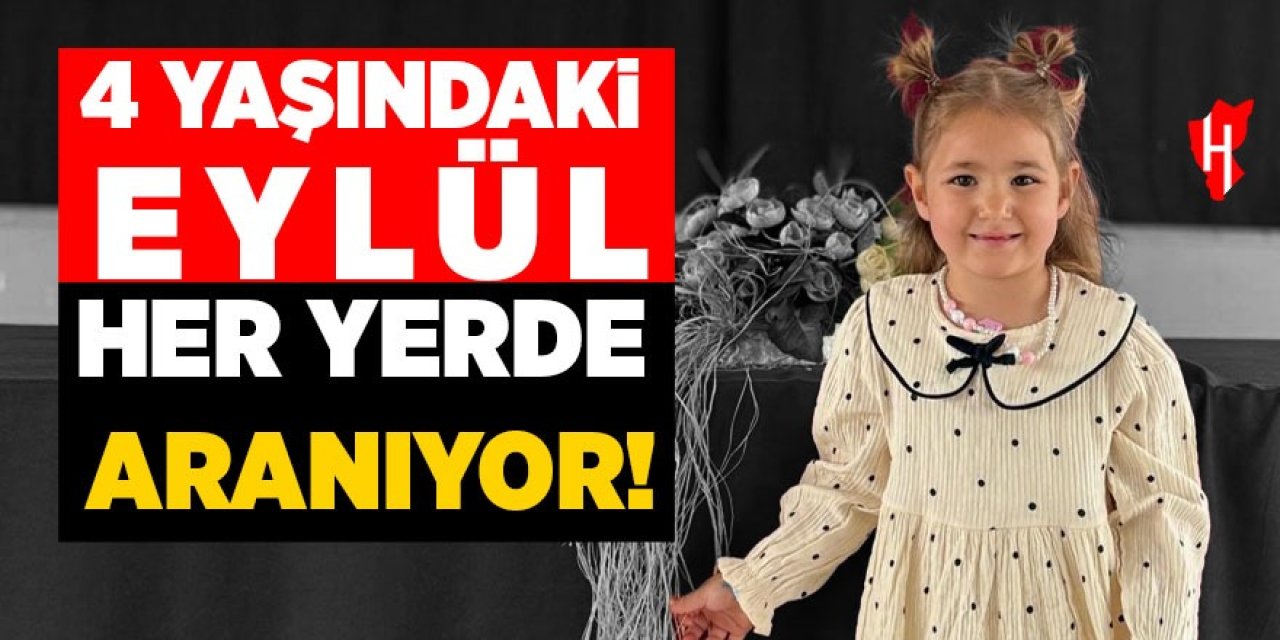 Oyun oynarken kayboldu! 4 yaşındaki Eylül her yerde aranıyor