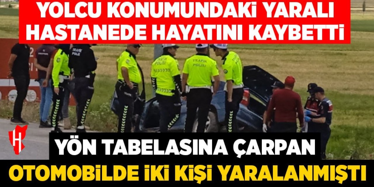 Yön tabelasına çarpan araçta 2 kişi yaralanmıştı: Hastanede hayatını kaybetti