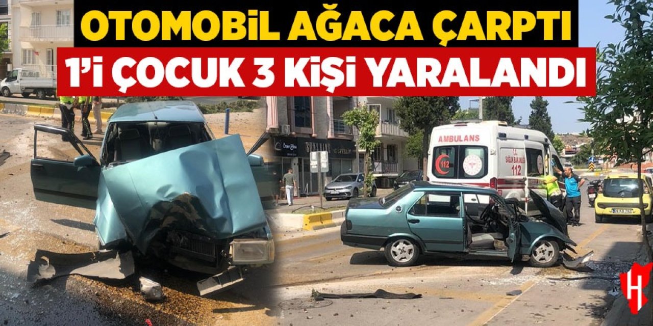 Otomobil ağaca çarptı: 1'i çocuk 3 yaralı