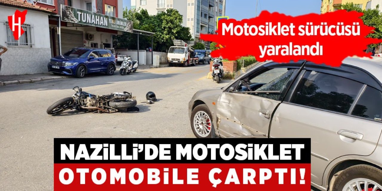 Nazilli'de motosiklet otomobile çarptı