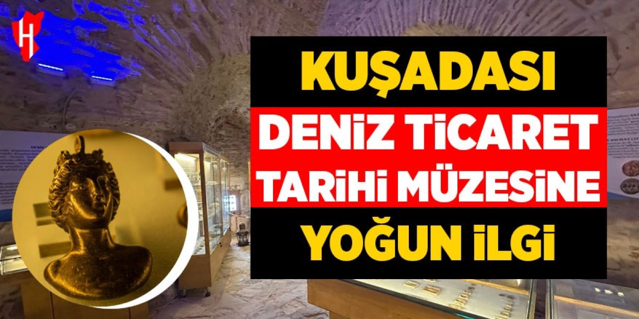 Kuşadası Deniz Ticaret Tarihi Müzesi'ne yoğun ilgi