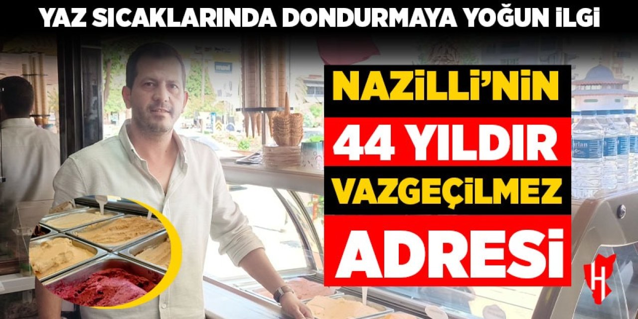 Nazilli'nin 44 yıldır vazgeçilmez dondurmacısı!