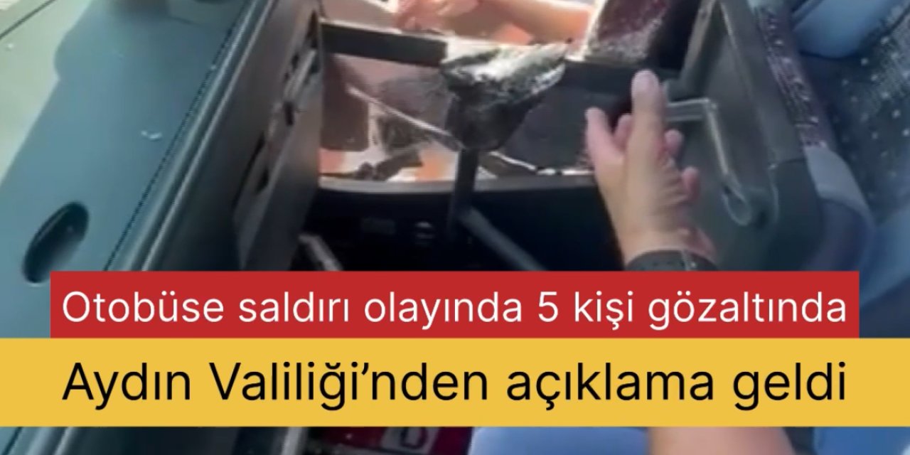 Tur otobüsüne saldırı olayında 5 kişi gözaltına alındı! Aydın Valiliği açıklama yaptı