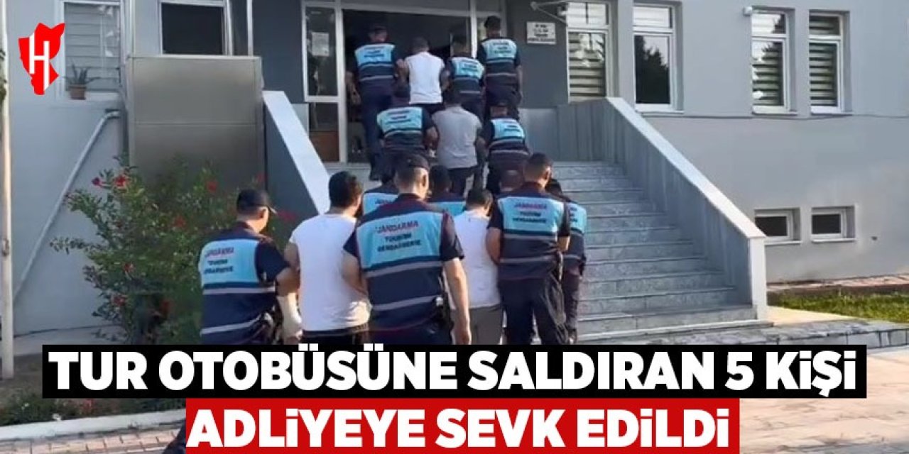 Tur otobüsüne saldıran 5 şüpheli adliyeye sevk edildi