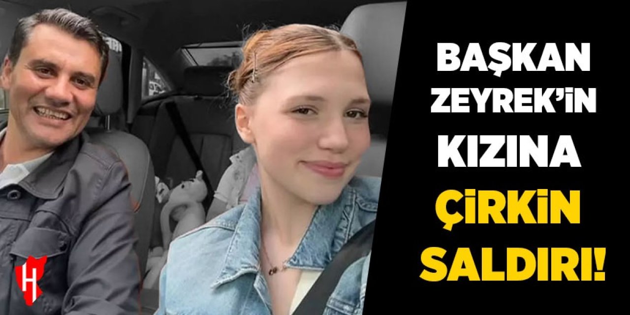 Başkan Zeyrek'in kızına çirkin saldırı!