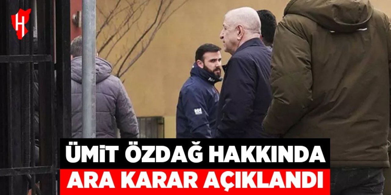 Ümit Özdağ hakkında ara karar açıklandı