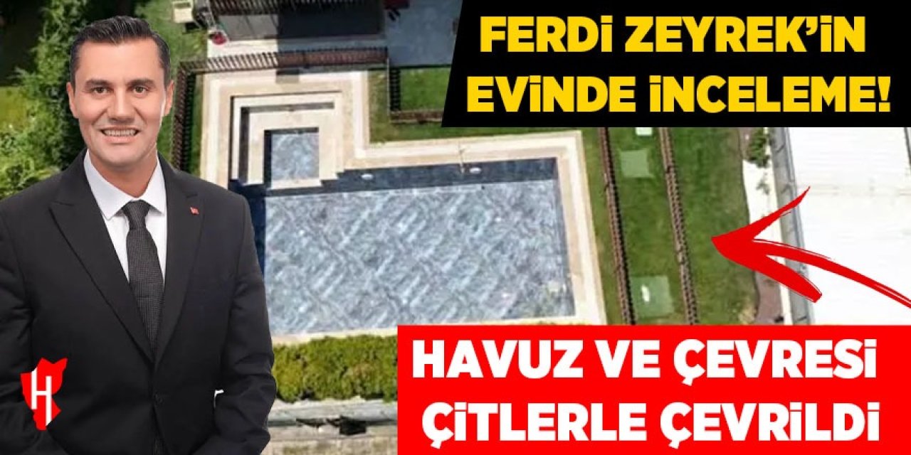 Başkan Zeyrek'in evindeki havuz ve çevresi çitlerle çevrildi!