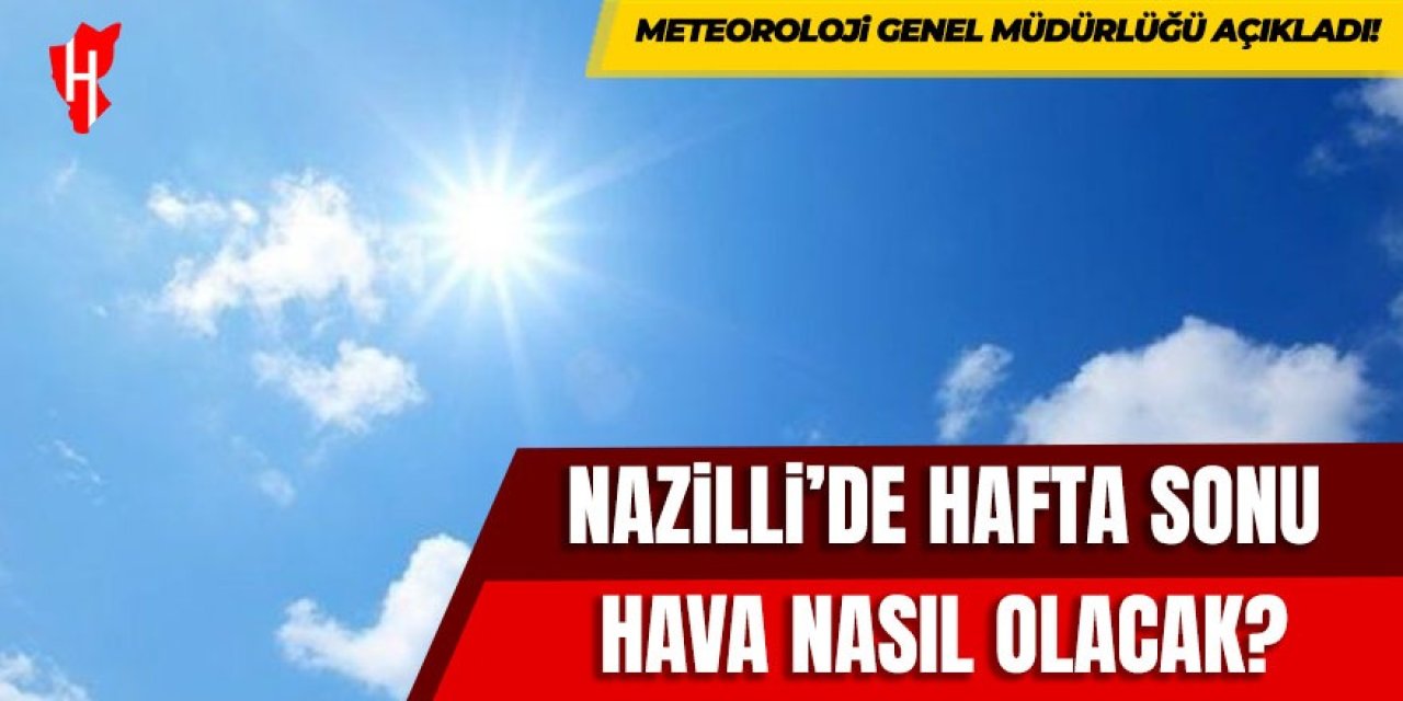 Nazilli'de hafta sonu hava nasıl olacak?