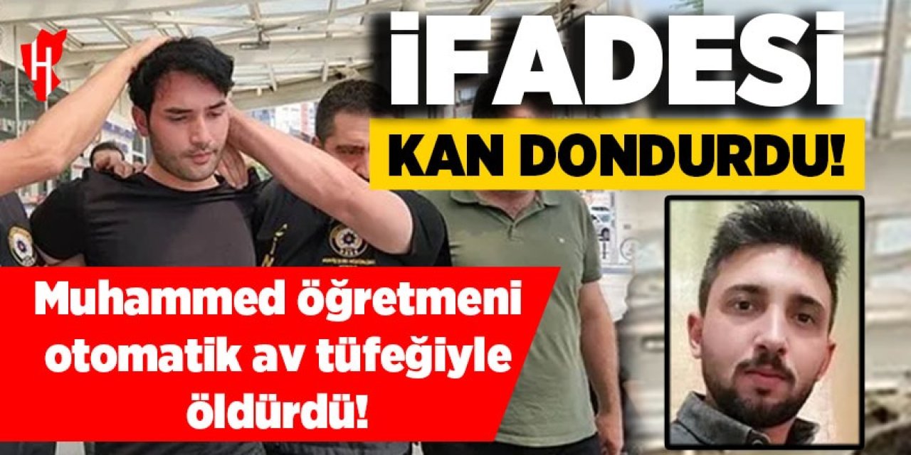 Muhammed öğretmeni otomatik av tüfeğiyle öldürdü: İfadesi kan dondurdu!