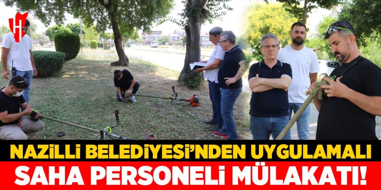 Nazilli Belediyesi'nden uygulamalı saha personeli mülakatı!