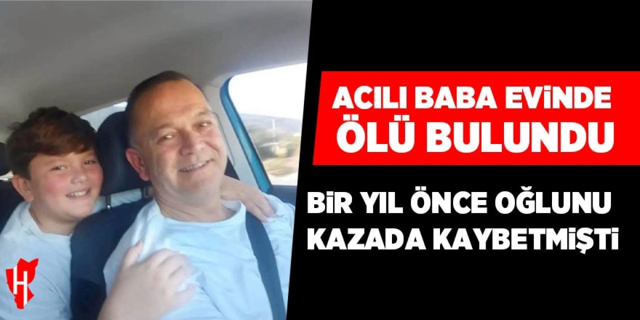 Bir yıl önce oğlunu kaybeden baba evinde ölü bulundu
