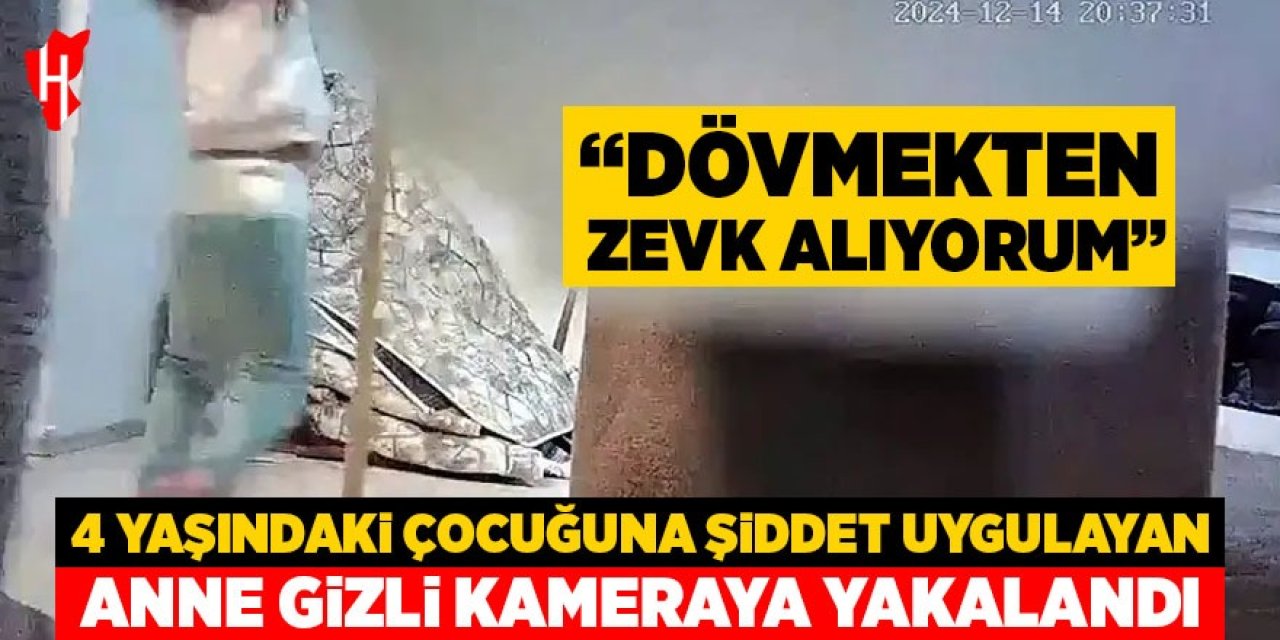 4 yaşındaki çocuğuna şiddet uygulayan anne gizli kameraya yakalandı! "Dövmekten zevk alıyorum"