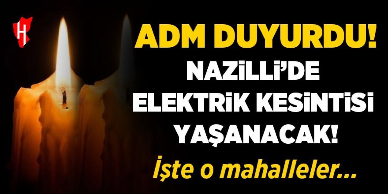 Nazilli dikkat! 2 gün elektrik kesintisi yaşanacak