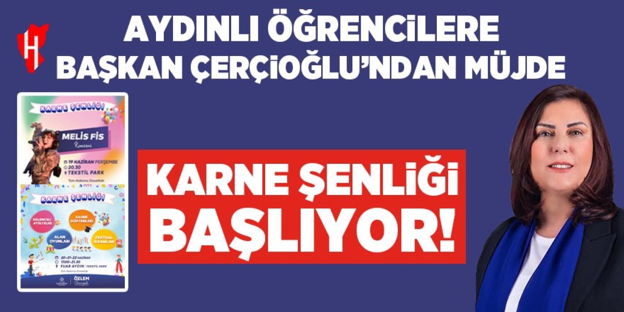 Aydınlı öğrencilere Çerçioğlu’ndan müjde: Karne şenliği başlıyor