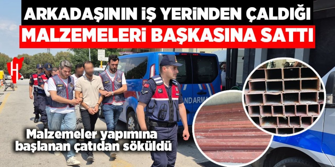Arkadaşının iş yerinden çaldığı malzemeleri başkasına sattı!