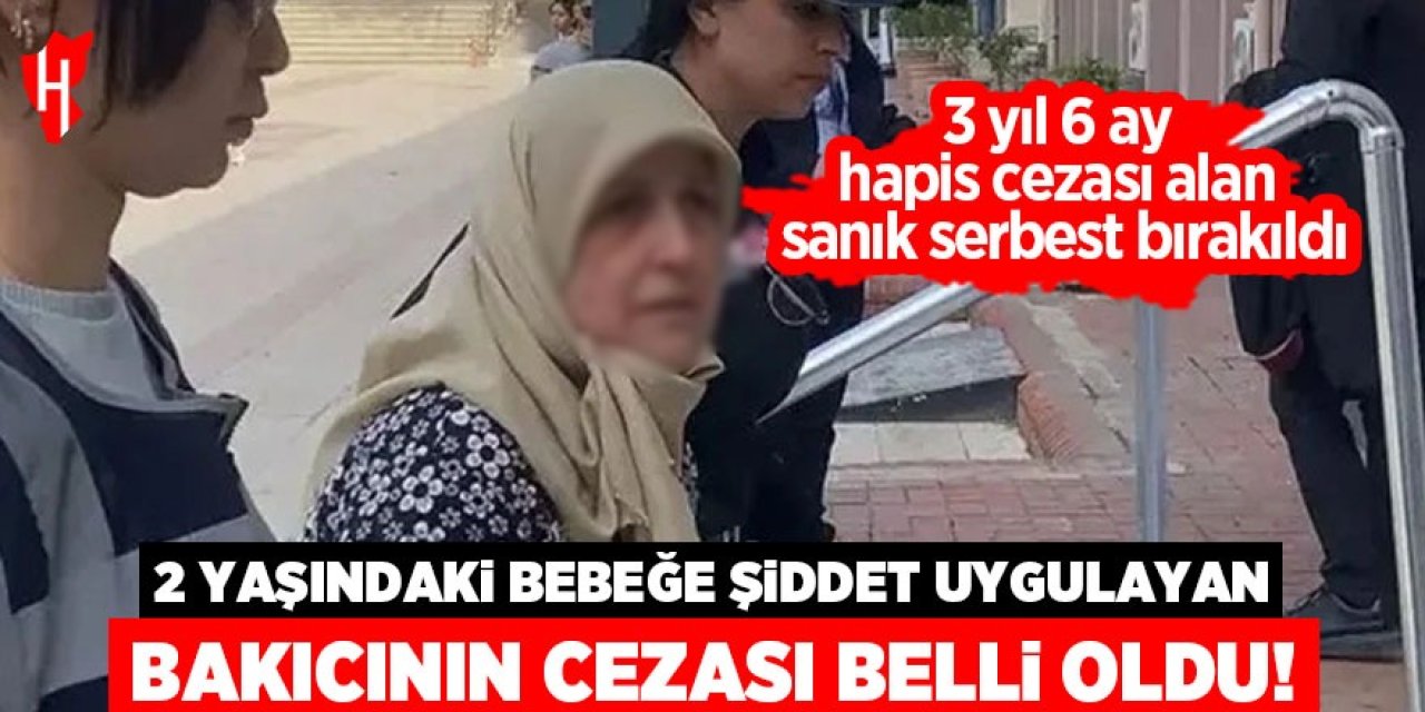 Aydın'da 2 yaşındaki bebeğe şiddet uygulamıştı: O bakıcının cezası belli oldu