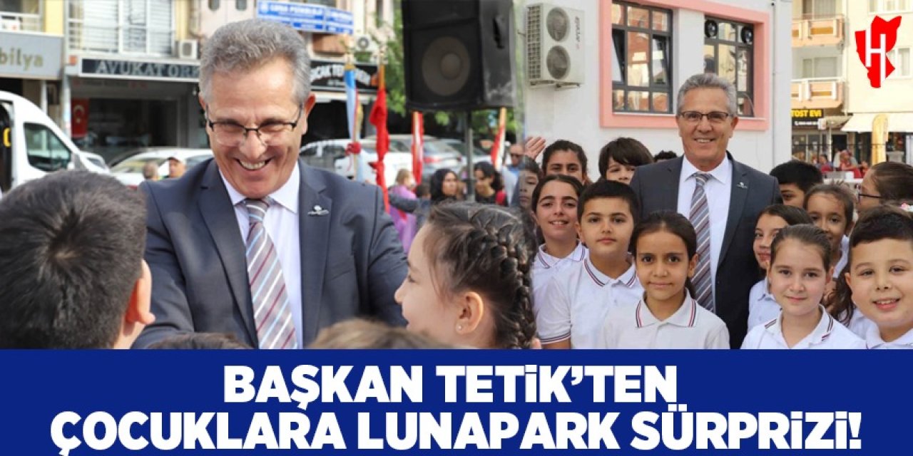 Başkan Tetik’ten çocuklara lunapark sürprizi!