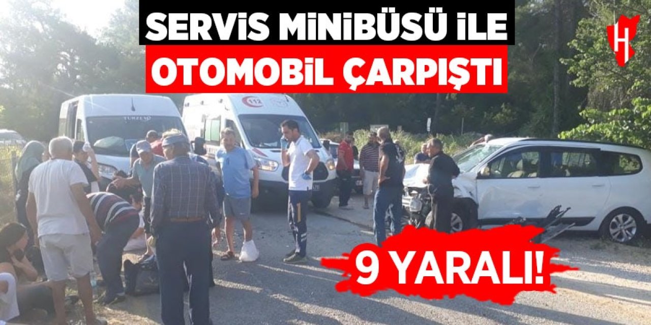 Servis minibüsü ile otomobil çarpıştı: 9 yaralı