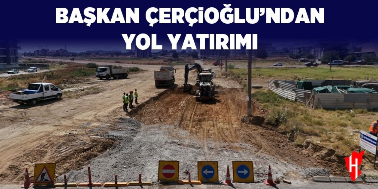 Başkan Çerçioğlu’ndan yol yatırımı