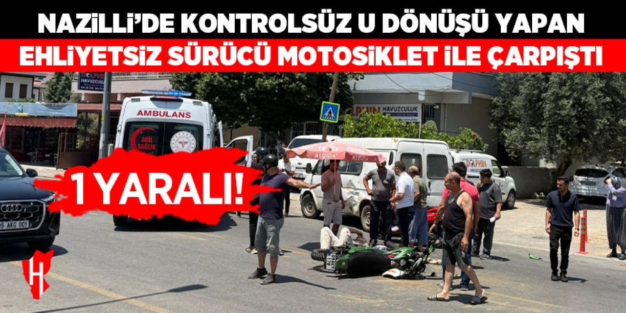 Nazilli'de ehliyetsiz minibüs sürücüsü motosiklete çarptı: 1 yaralı