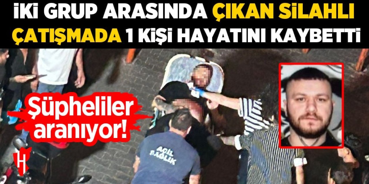 İki grup arasında silahlı çatışma: 1 ölü