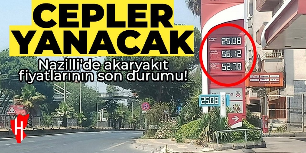 Nazilli’de akaryakıt fiyatları cep yakacak!Motorin 56, Benzin 52 lirayı aştı