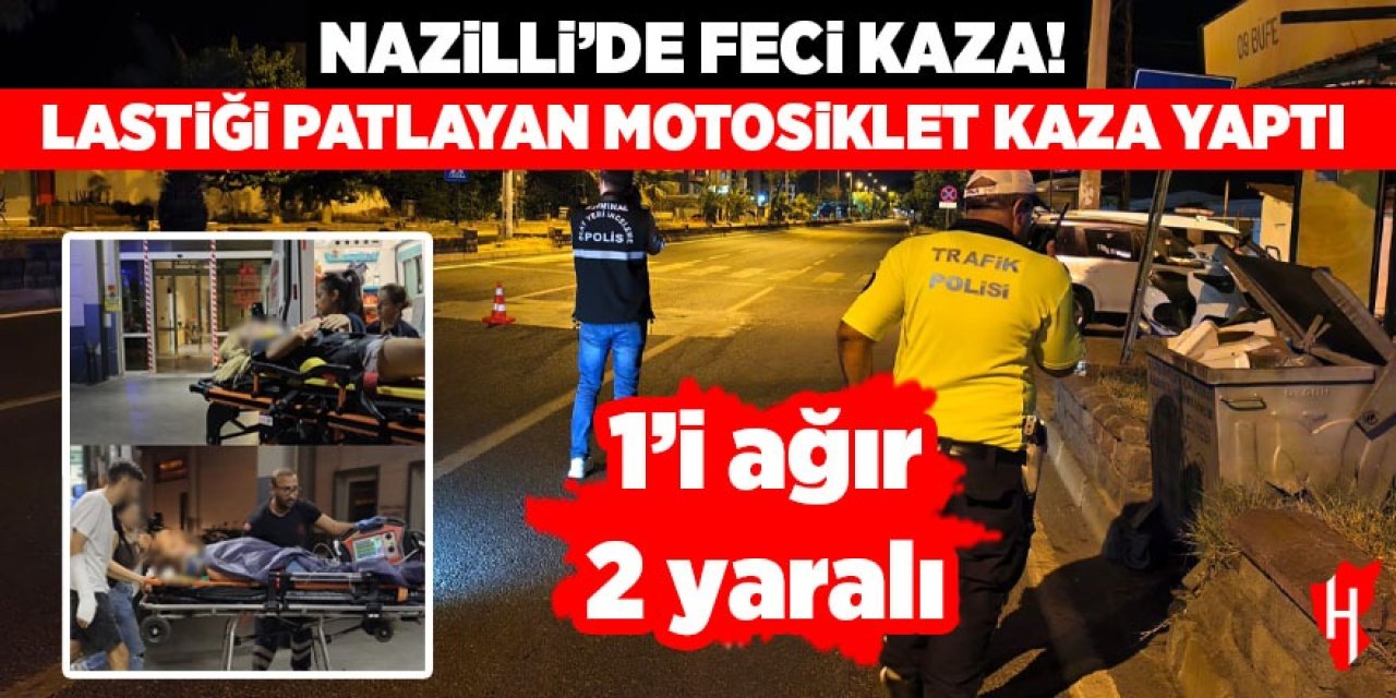 Nazilli'de feci kaza! Lastiği patlayan motosiklet kaza yaptı: 1'i ağır 2 yaralı