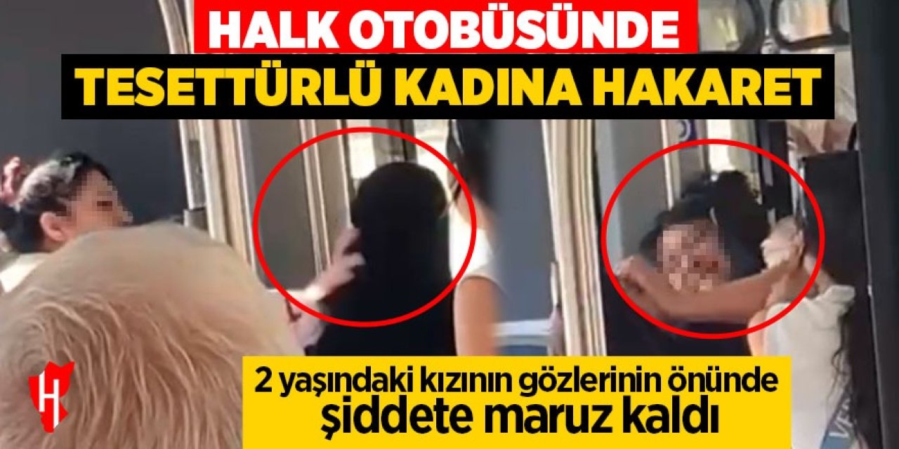 Halk otobüsünde tesettürlü kadına hakaret!