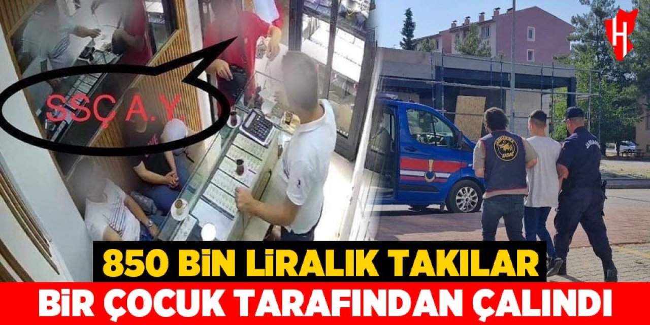 850 bin liralık takılar bir çocuk tarafından çalındı