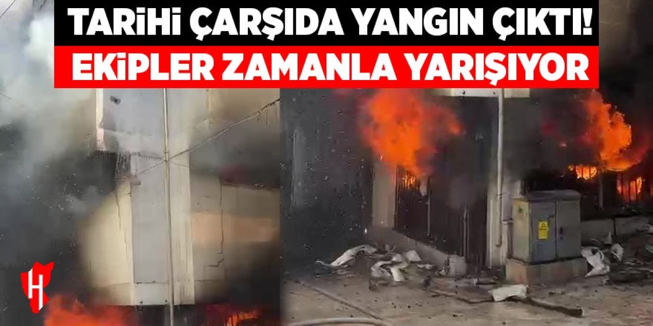 Tarihi çarşıda yangın çıktı! Çevre işyerleri tahliye edildi