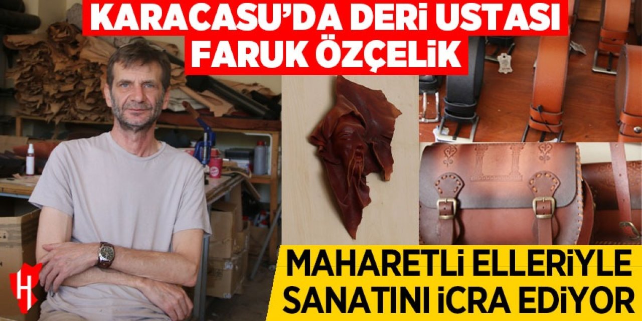 Karacasu’da deri ustası Faruk Özçelik maharetli elleriyle sanatını icra ediyor!