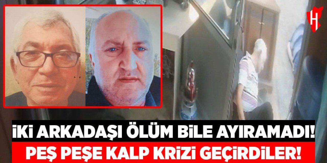İki arkadaşı ölüm bile ayıramadı: Peş peşe kalp krizi geçirdiler!