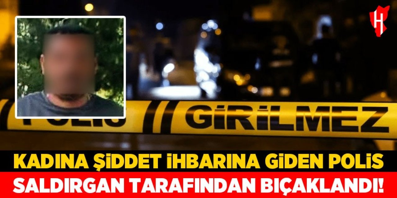 Kadına şiddet ihbarına giden polis saldırgan tarafından bıçaklandı!