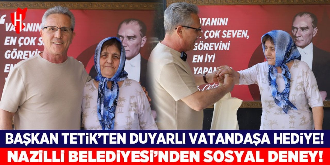 Nazilli Belediyesi'nden sosyal deney: Başkan Tetik'ten duyarlı vatandaşa hediye