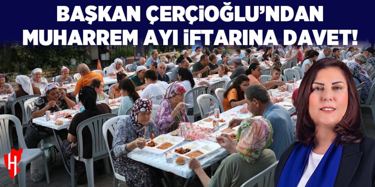 Başkan Çerçioğlu'ndan Muharrem Ayı iftarına davet!