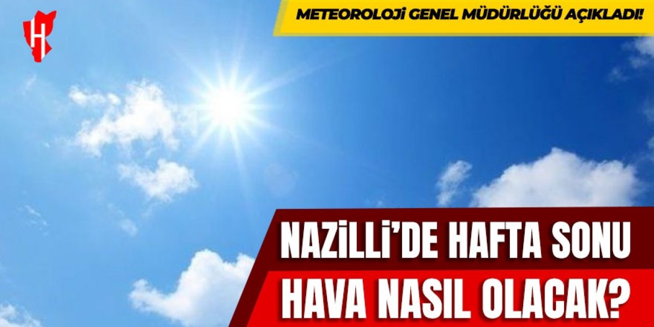 Nazilli'de hafta sonu hava nasıl olacak?