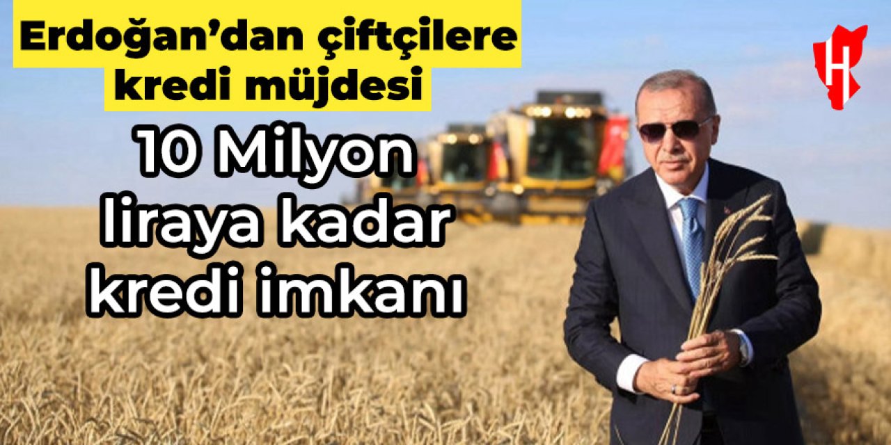 Cumhurbaşkanı Erdoğan'dan çiftçilere kredi müjdesi!