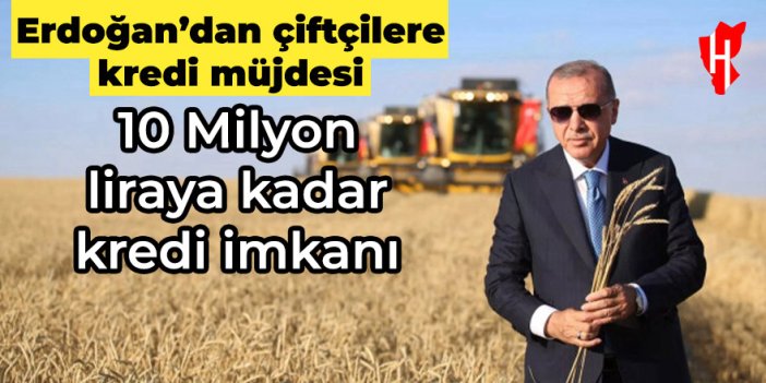 Cumhurbaşkanı Erdoğan'dan çiftçilere kredi müjdesi!