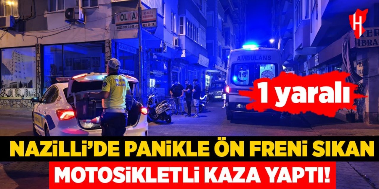 Nazilli'de panikle ön freni sıkan motosikletli kaza yaptı: 1 yaralı