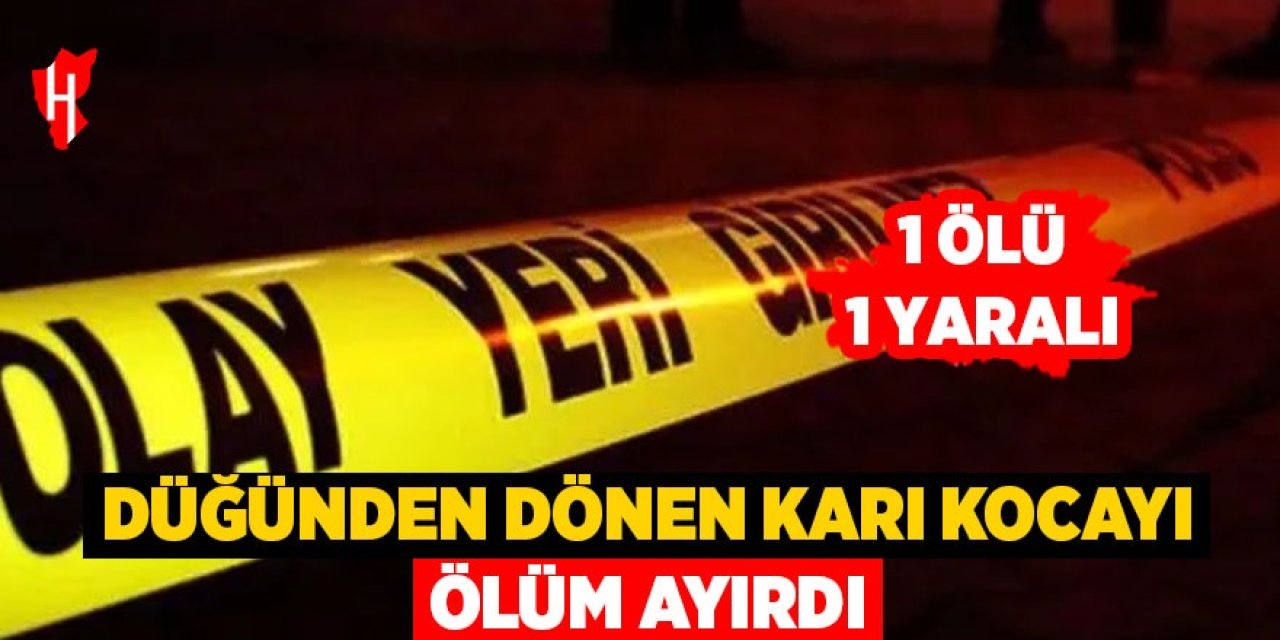 Düğünden dönen çifti ölüm ayırdı