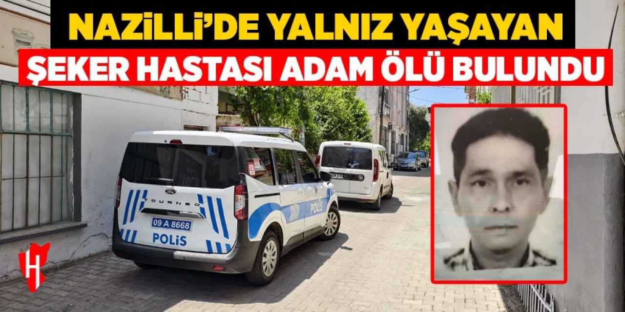 Nazilli'de şeker hastası adam ölü bulundu