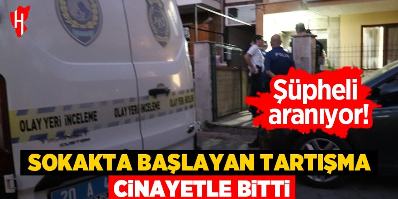 Sokakta başlayan tartışma cinayetle bitti: Şüpheli aranıyor