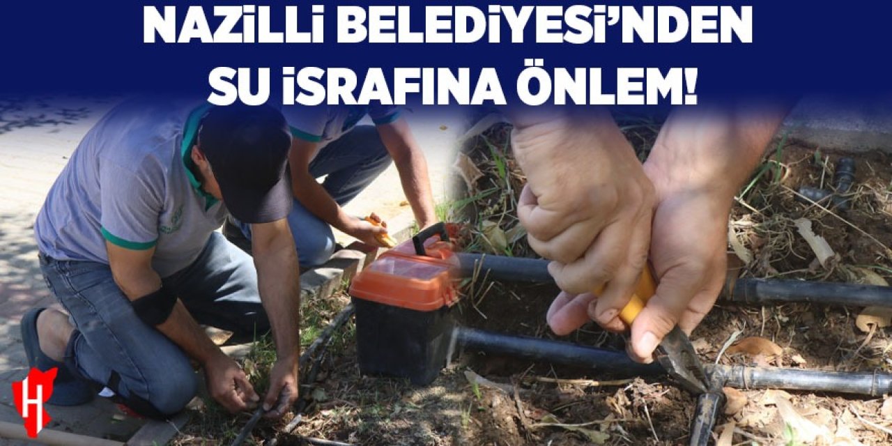 Nazilli Belediyesi'nden su israfına önlem