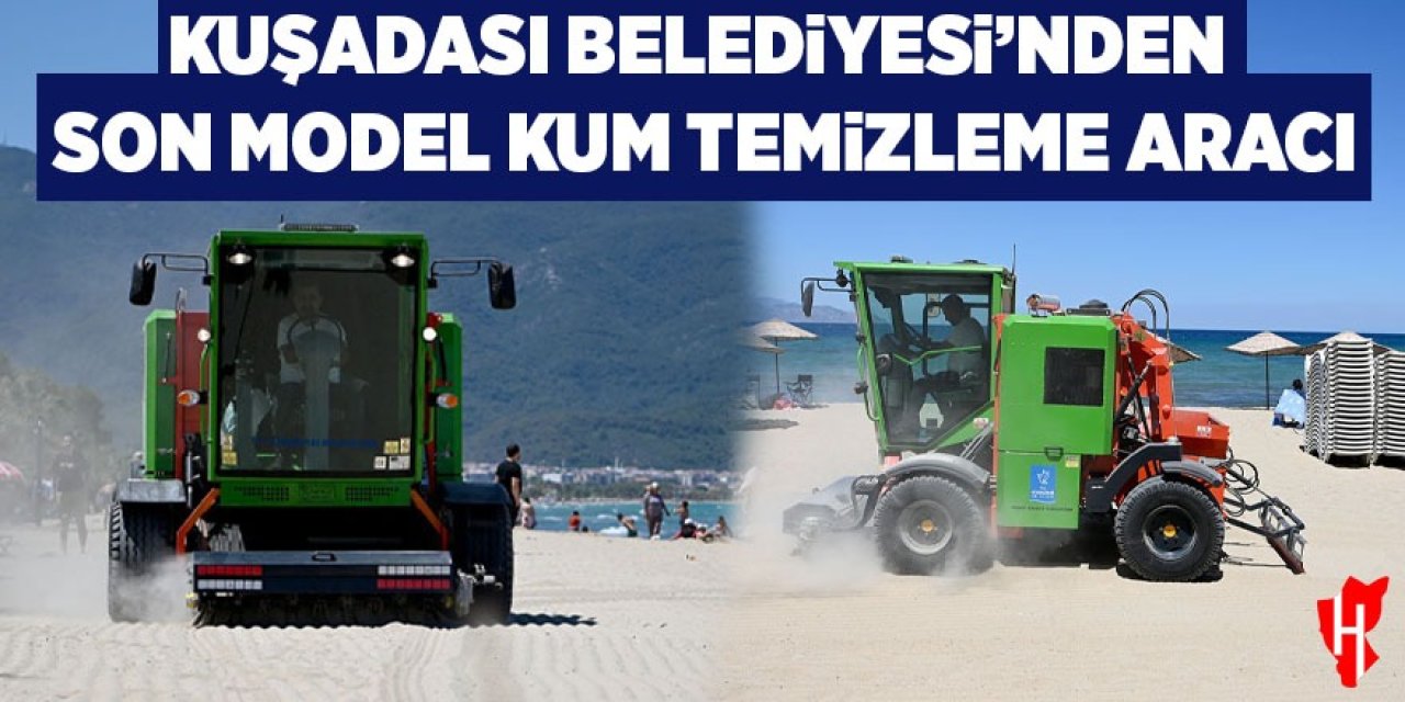 Kuşadası Belediyesi'nden son model kum temizleme aracı