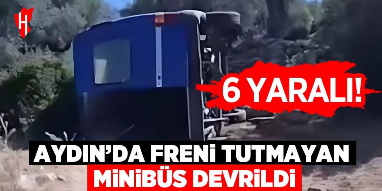 Aydın'da freni tutmayan minibüs devrildi: 6 yaralı