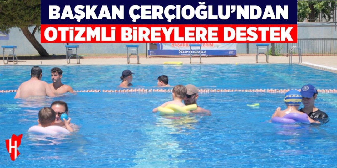 Başkan Çerçioğlu’ndan otizmli bireylere destek