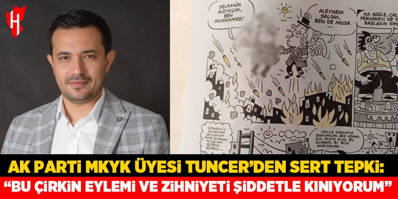 Ak Parti MKYK üyesi Tuncer’den sert tepki: “Bu çirkin eylemi ve zihniyeti şiddetle kınıyorum”